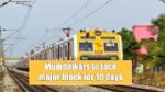 Mumbaikars to face major block for 10 days