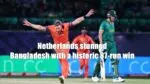Netherlands stunned Bangladesh with a historic 87-run win