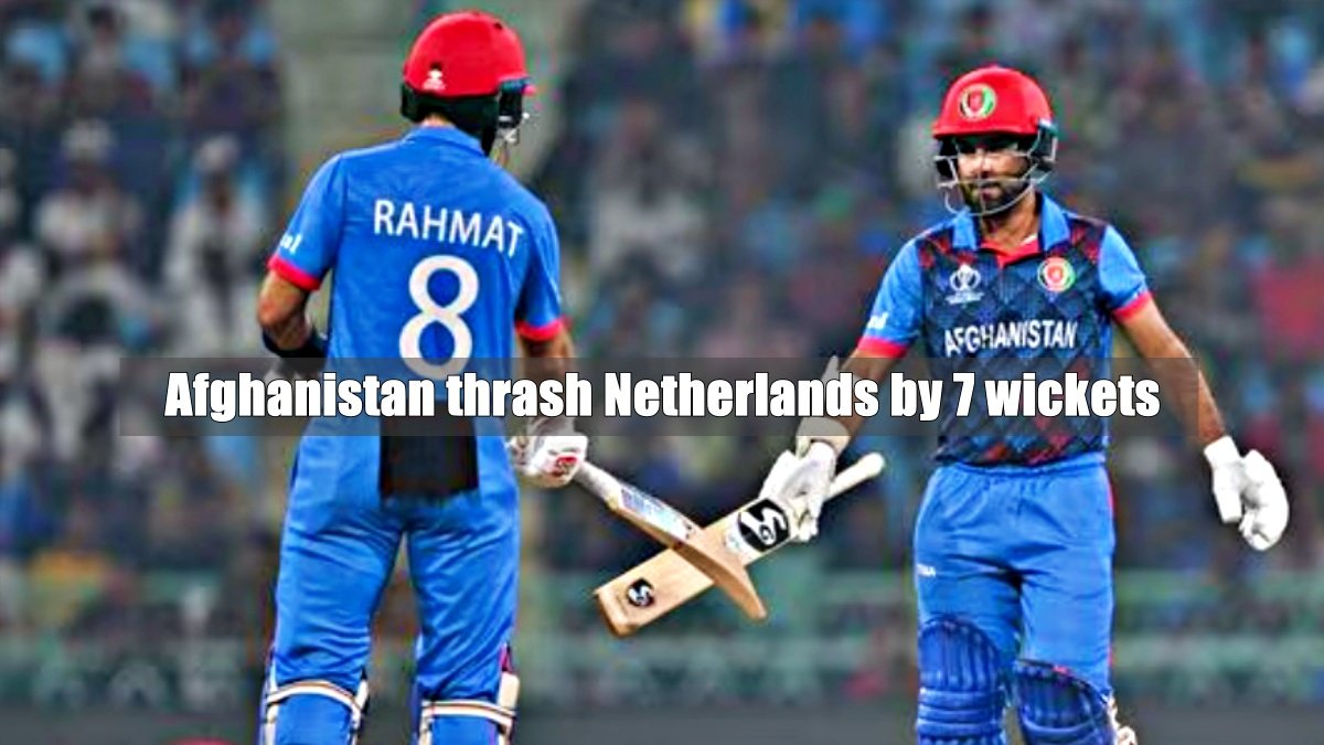 Afghanistan thrash Netherlands by 7 wickets, keep semi-final hopes alive in World Cup 2023