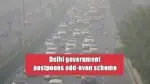 Delhi government postpones odd-even scheme