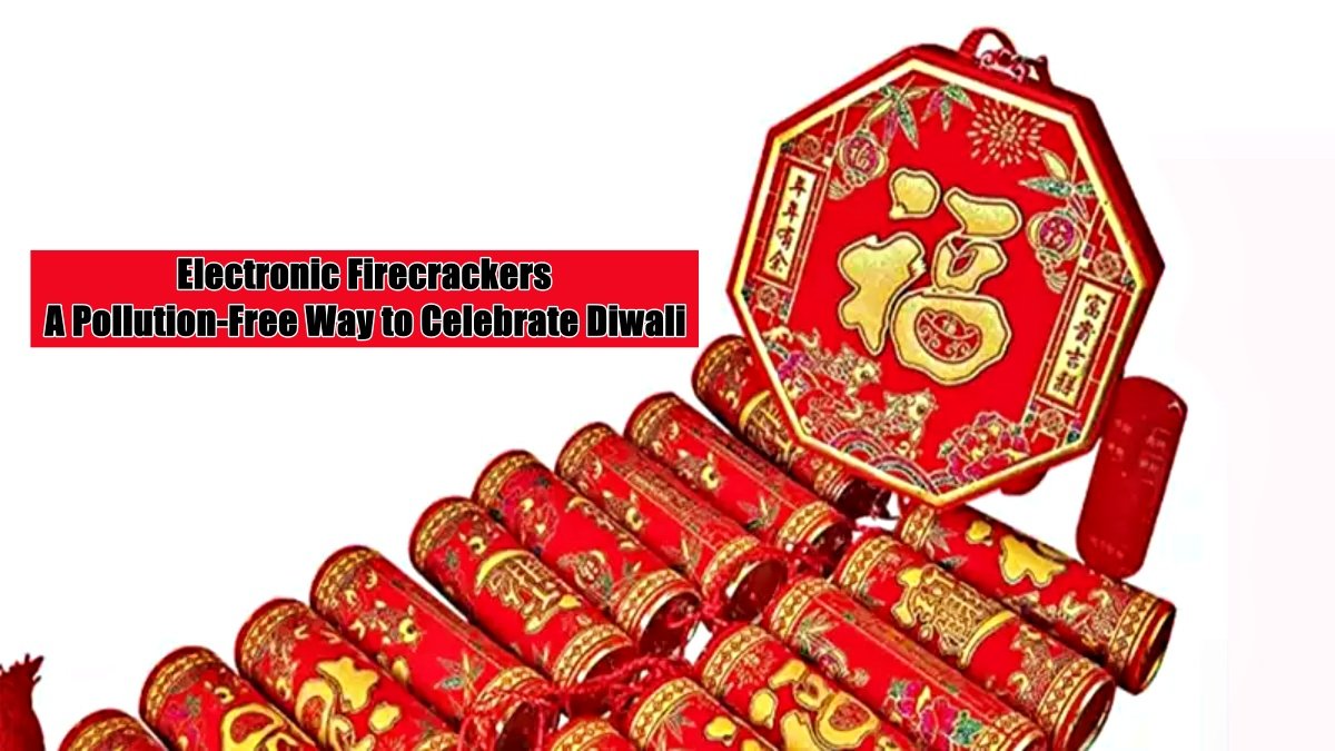 Electronic Firecrackers: A Pollution-Free Way to Celebrate Diwali