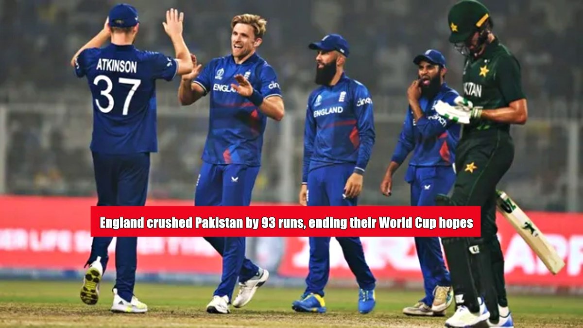England crushed Pakistan by 93 runs, ending their World Cup hopes