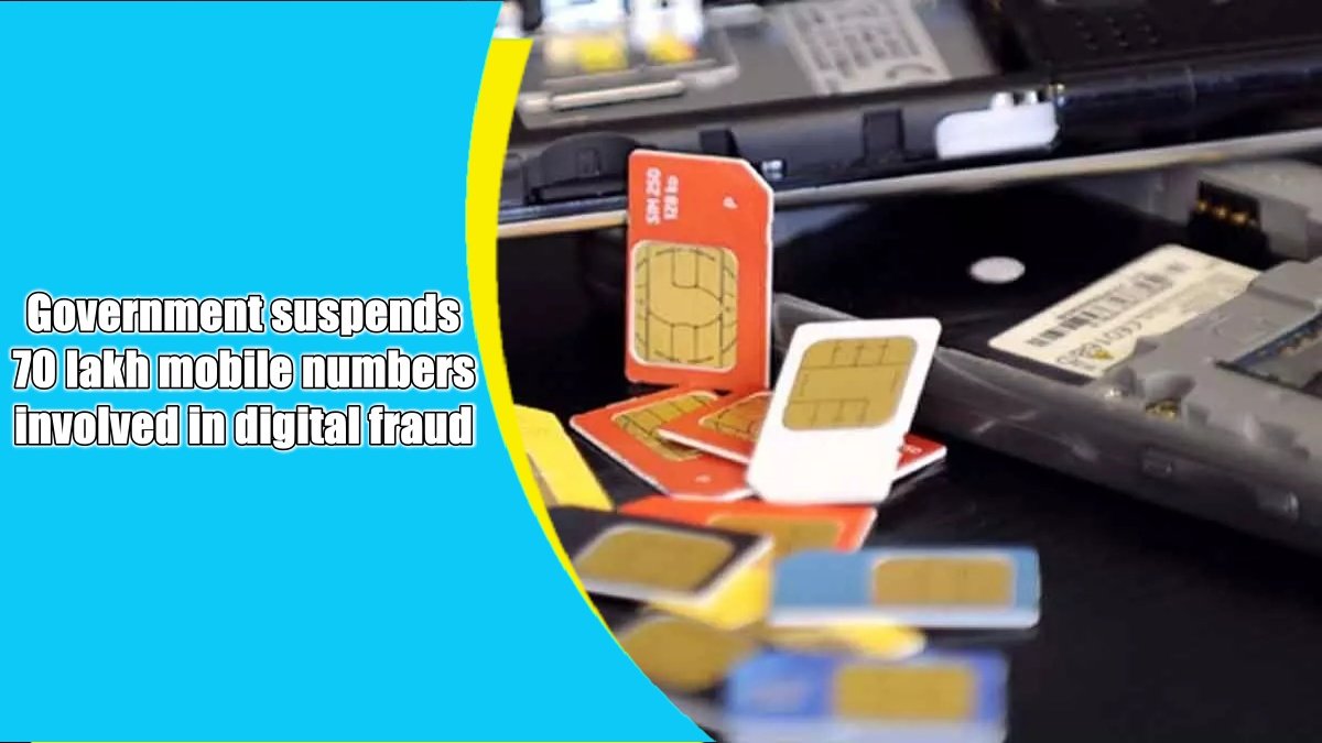 Government suspends 70 lakh mobile numbers involved in digital fraud