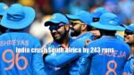 India crush South Africa by 243 runs