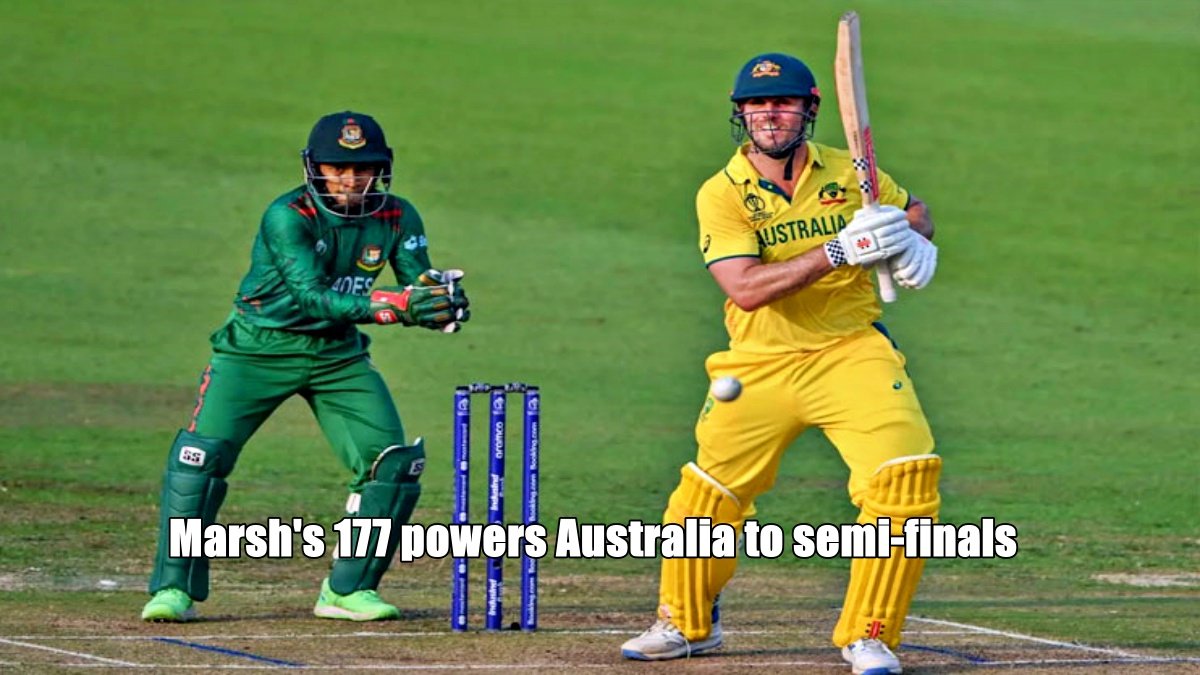 Marsh’s 177 powers Australia to semi-finals, Bangladesh hopes for India’s favour