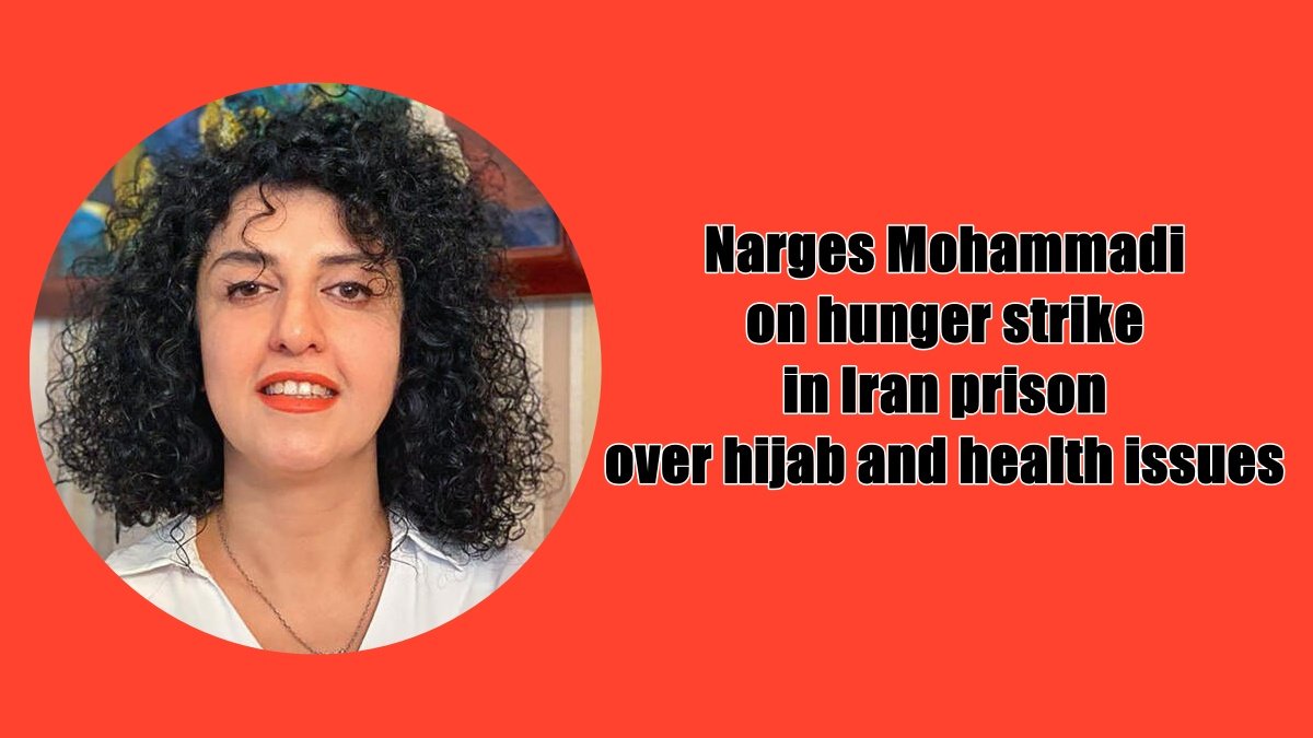 Nobel laureate Narges Mohammadi on hunger strike in Iran prison over hijab and health issues