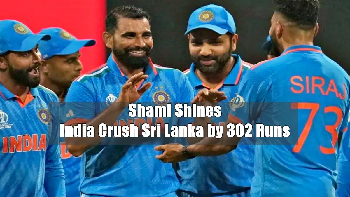 Shami Shines as India Crush Sri Lanka by 302 Runs in World Cup 2023