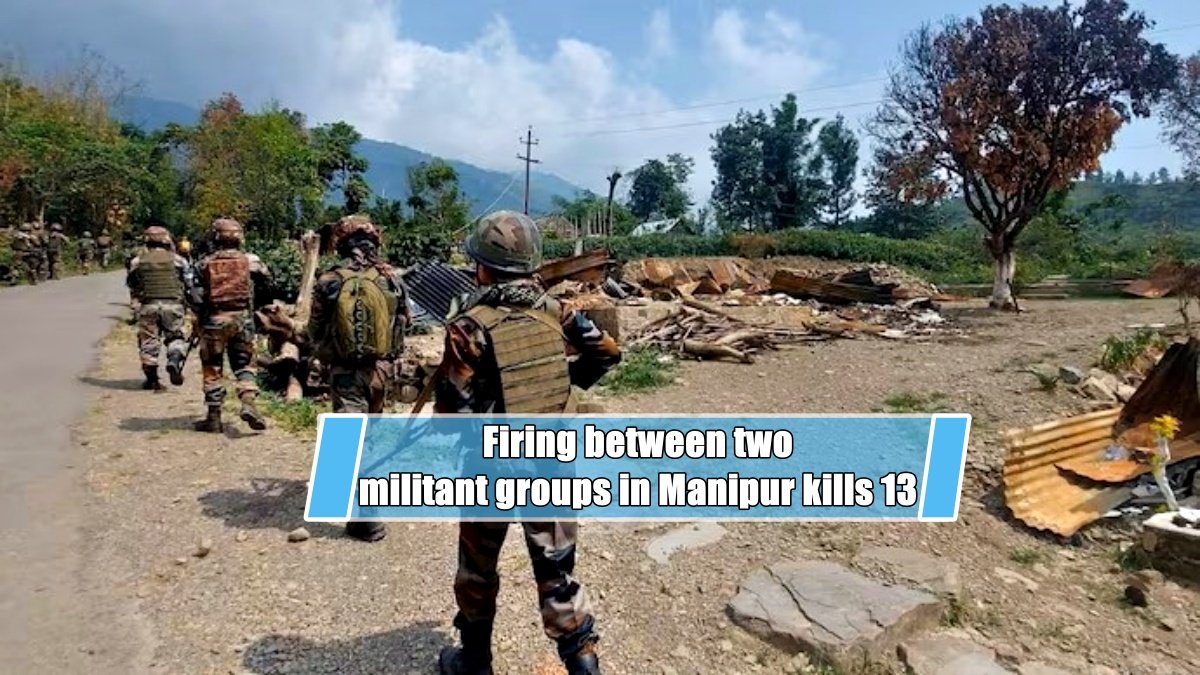 Firing between two militant groups in Manipur kills 13