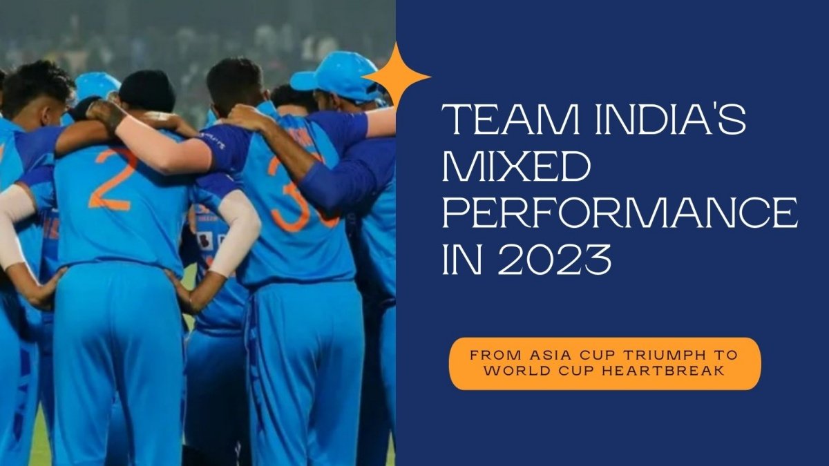 Team India’s Mixed Bag of 2023: From Asia Cup Triumph to World Cup Heartbreak