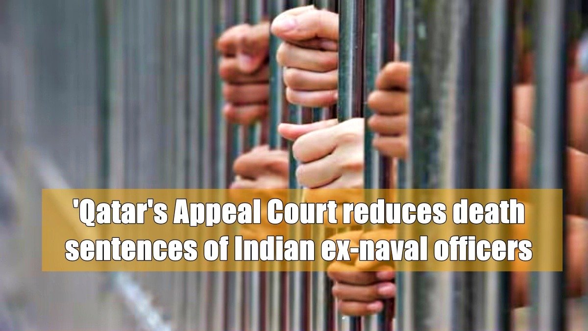 ‘Qatar’s Appeal Court Reduces Death Sentences of Indian ex-naval Officers Accused of Spying