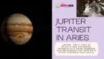 How Jupiter’s Direct Motion in Aries on December 31, Will Affect the 12 Zodiac Signs Jupitor Transit in Aries