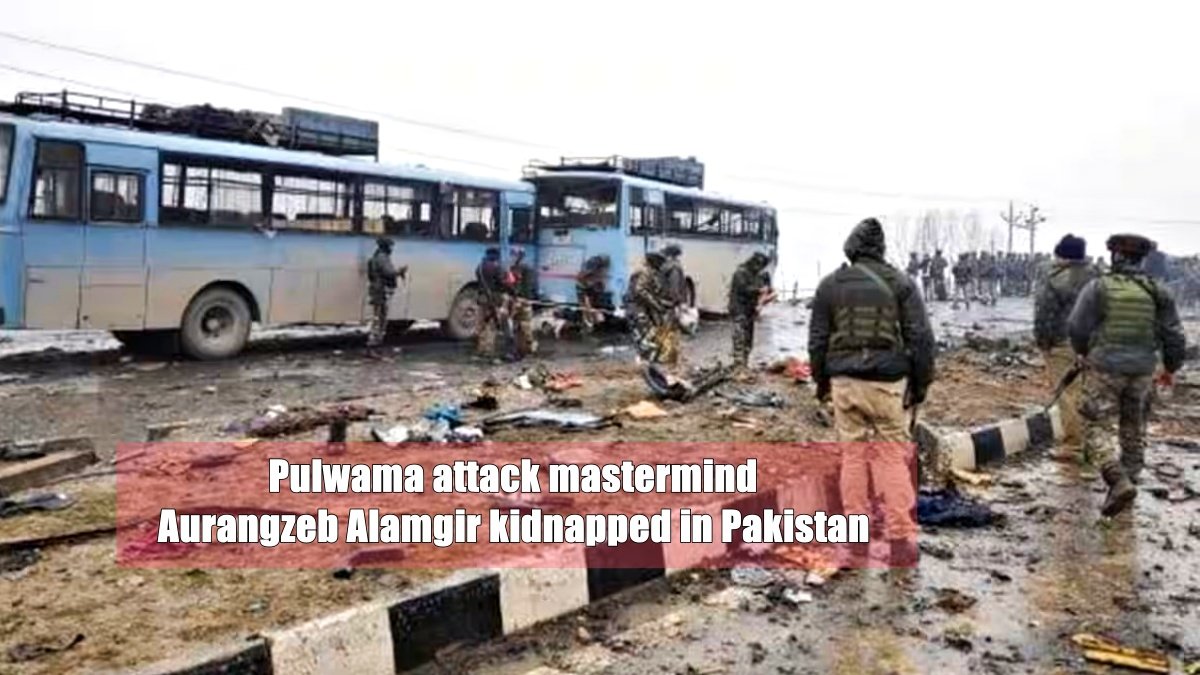Pulwama attack mastermind Aurangzeb Alamgir kidnapped in Pakistan