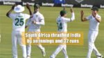 South Africa thrashed India by an innings and 32 runs
