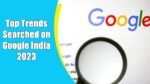Top Trends Searched on Google India