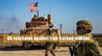 US retaliates against Iran-backed militias
