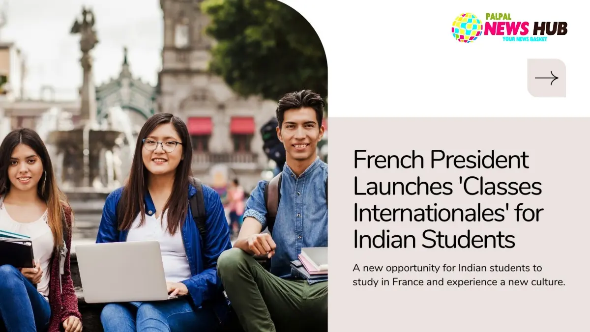French President launches ‘Classes Internationales’ for Indian students