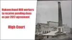 Hukumchand Mill workers to receive pending dues as per 2017 agreement, High Court orders Hukumchand Mill workers