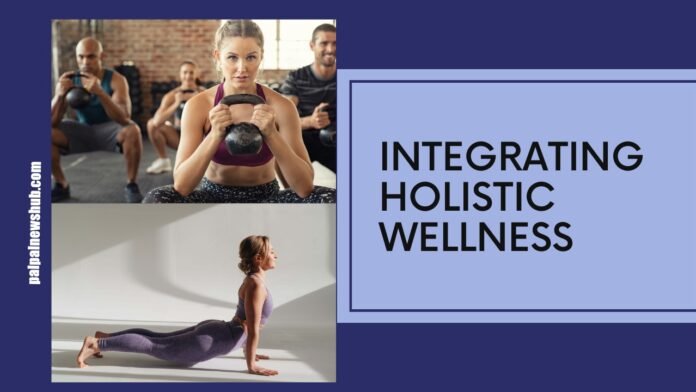 Integrating Holistic Wellness