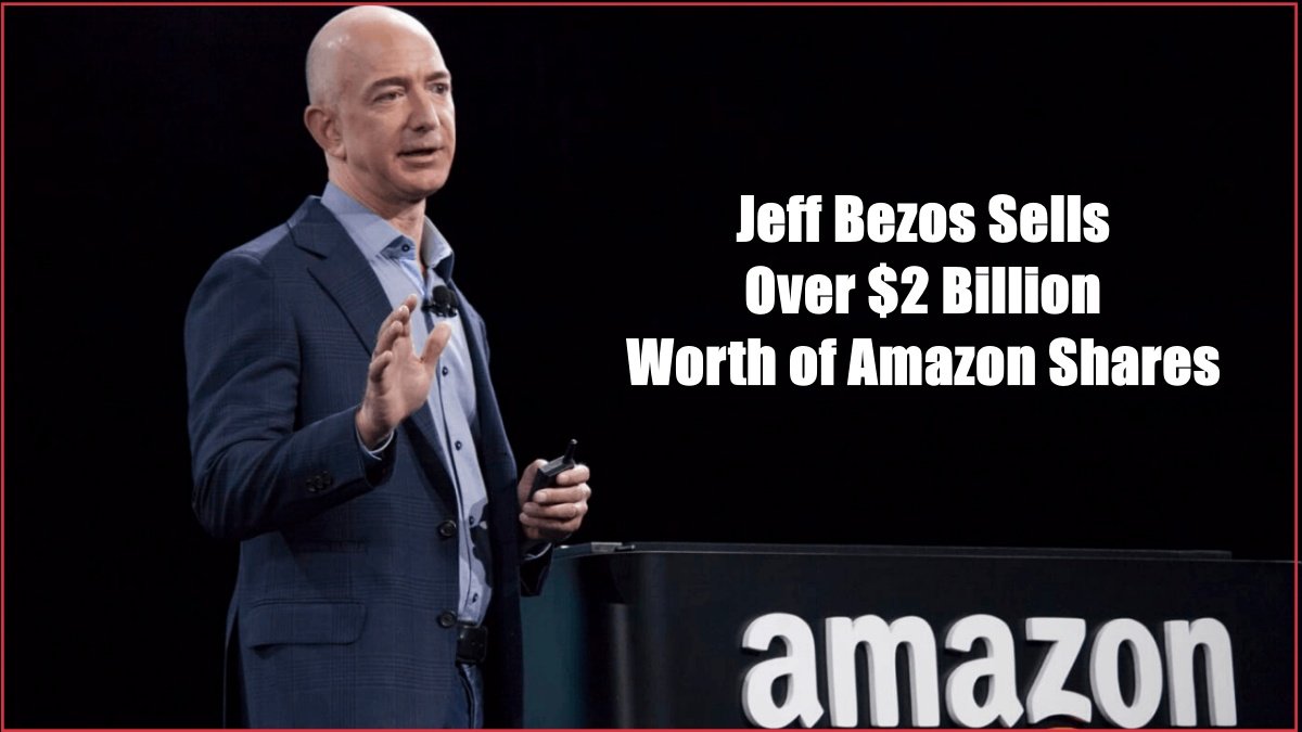 Jeff Bezos Sells Over $2 Billion Worth of Amazon Shares in Two Days