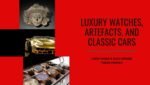 Luxury watches, artefacts, and classic cars