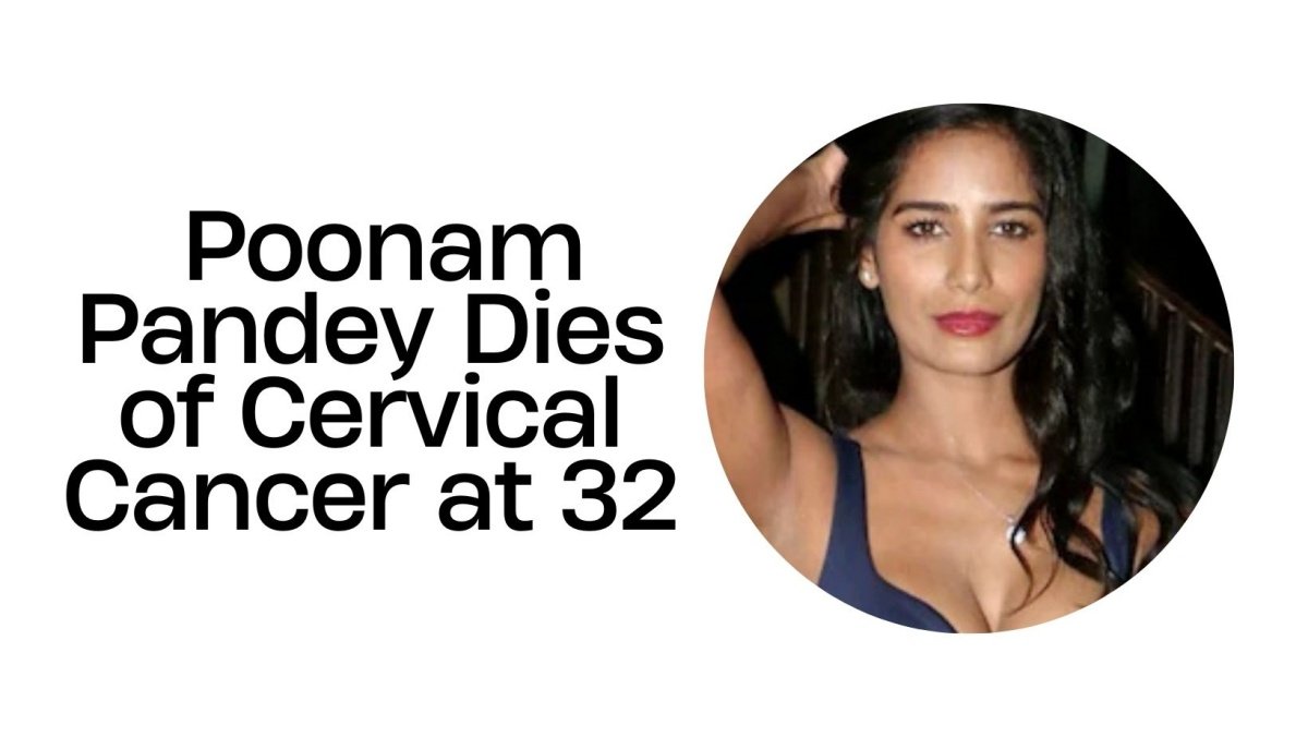 Social Media Star Poonam Pandey Dies of Cervical Cancer at 32