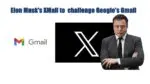 Elon Musk’s XMail to challenge Google’s Gmail dominance XMail to challenge Googles Gmail