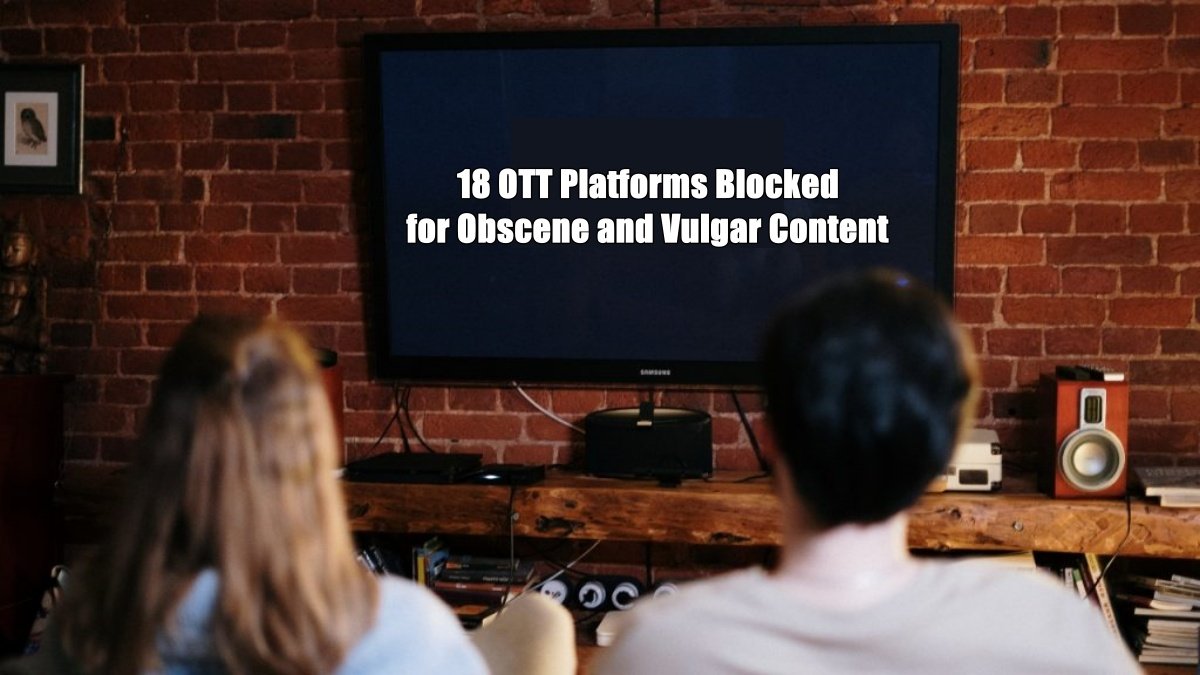 18 OTT Platforms Blocked for Obscene and Vulgar Content