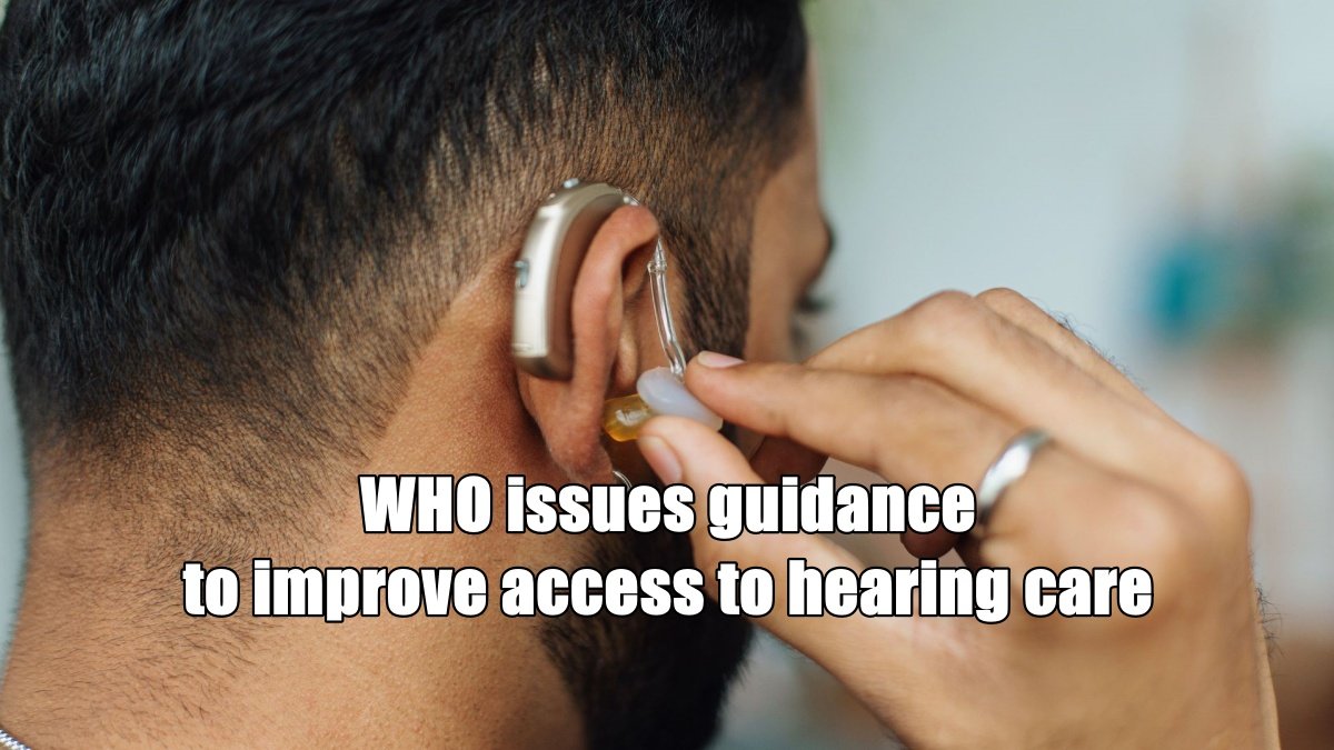 WHO issues guidance to improve access to hearing care
