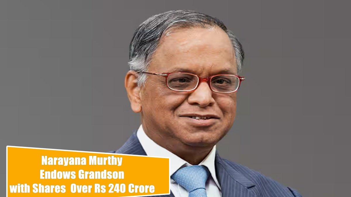 Narayana Murthy Endows Grandson with Shares Worth Over Rs 240 Crore