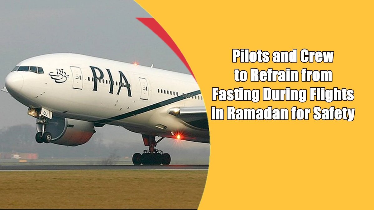 PIA Directs Pilots and Crew to Refrain from Fasting During Flights in Ramadan for Safety