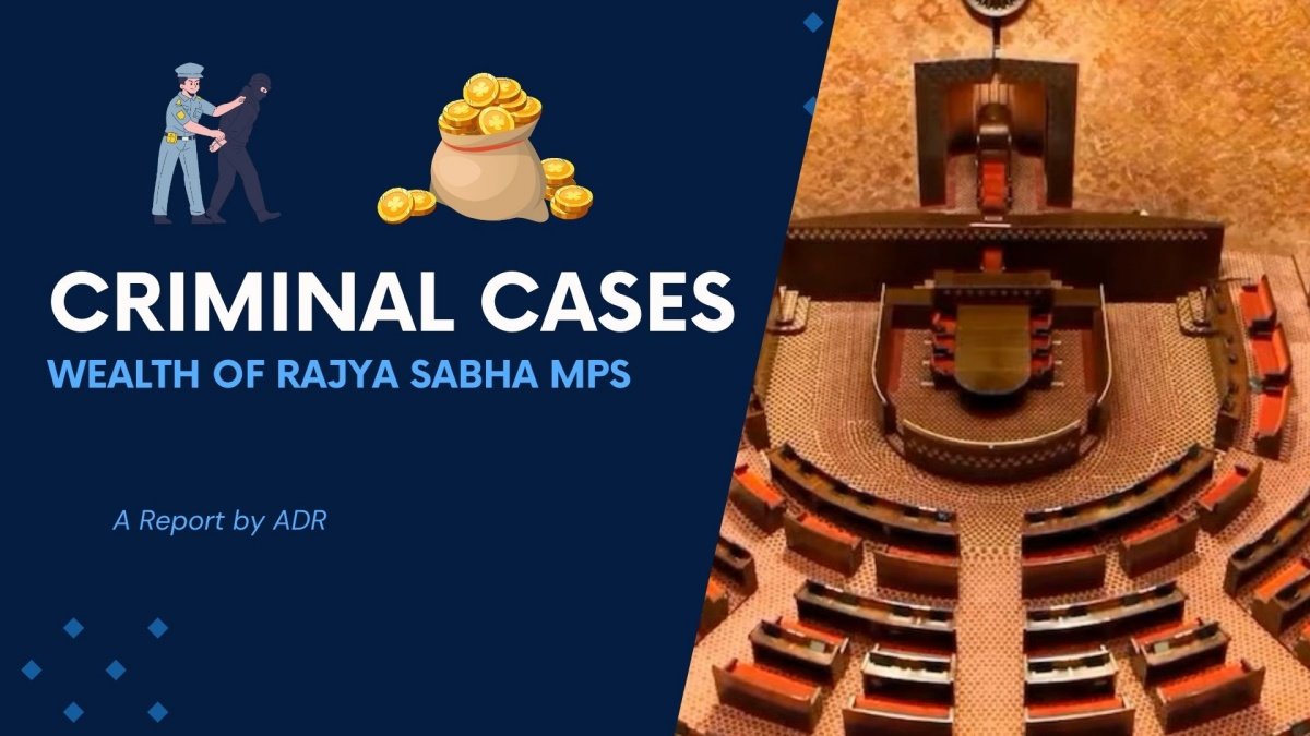 Criminal Cases and Wealth of Rajya Sabha MPs: A Report by ADR