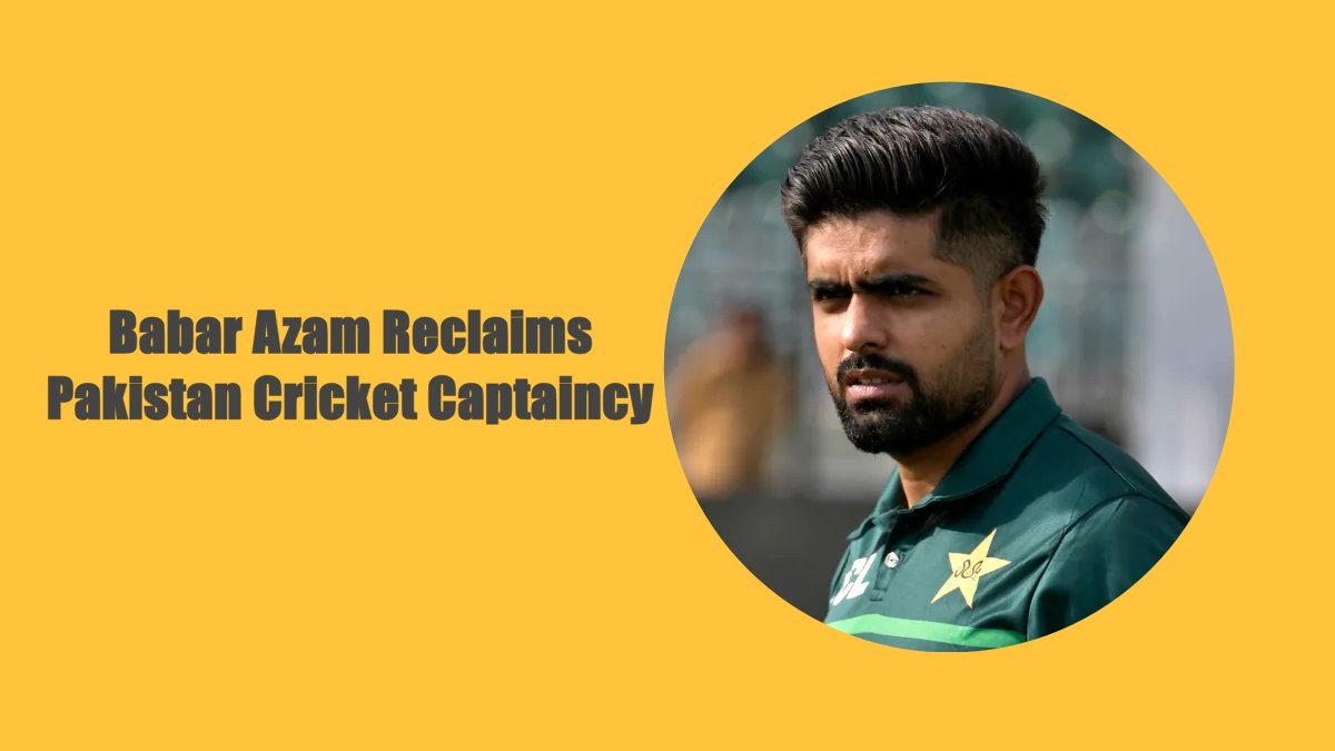 Babar Azam Reclaims Pakistan Cricket Captaincy for White Ball Formats