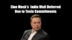 Elon Musk’s Anticipated India Visit Deferred Due to Tesla Commitments Elon Musks India Visit
