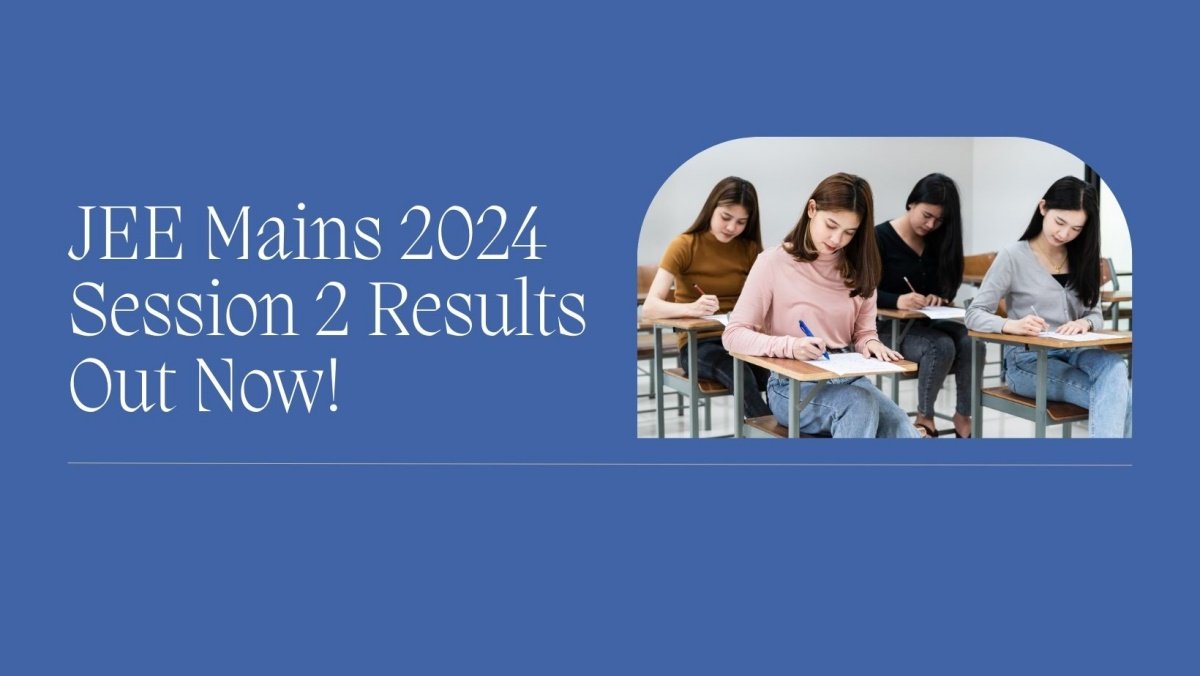 JEE Mains 2024 Session 2 Results Announced: Telangana Students Shine with Top Scores