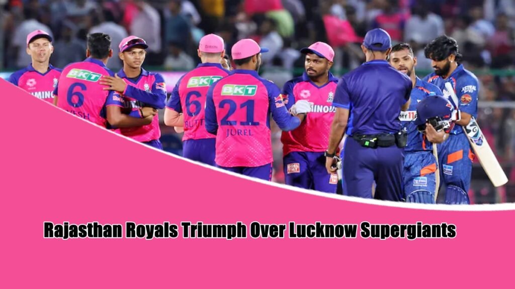 Rajasthan Royals Triumph Over Lucknow Supergiants