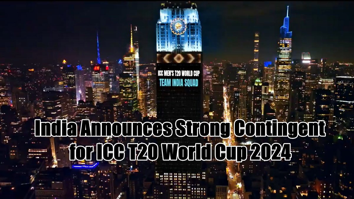India Announces Strong Contingent for ICC T20 World Cup 2024
