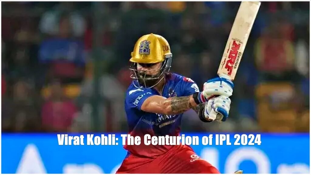 Virat Kohli-The Centurion of IPL 2024
