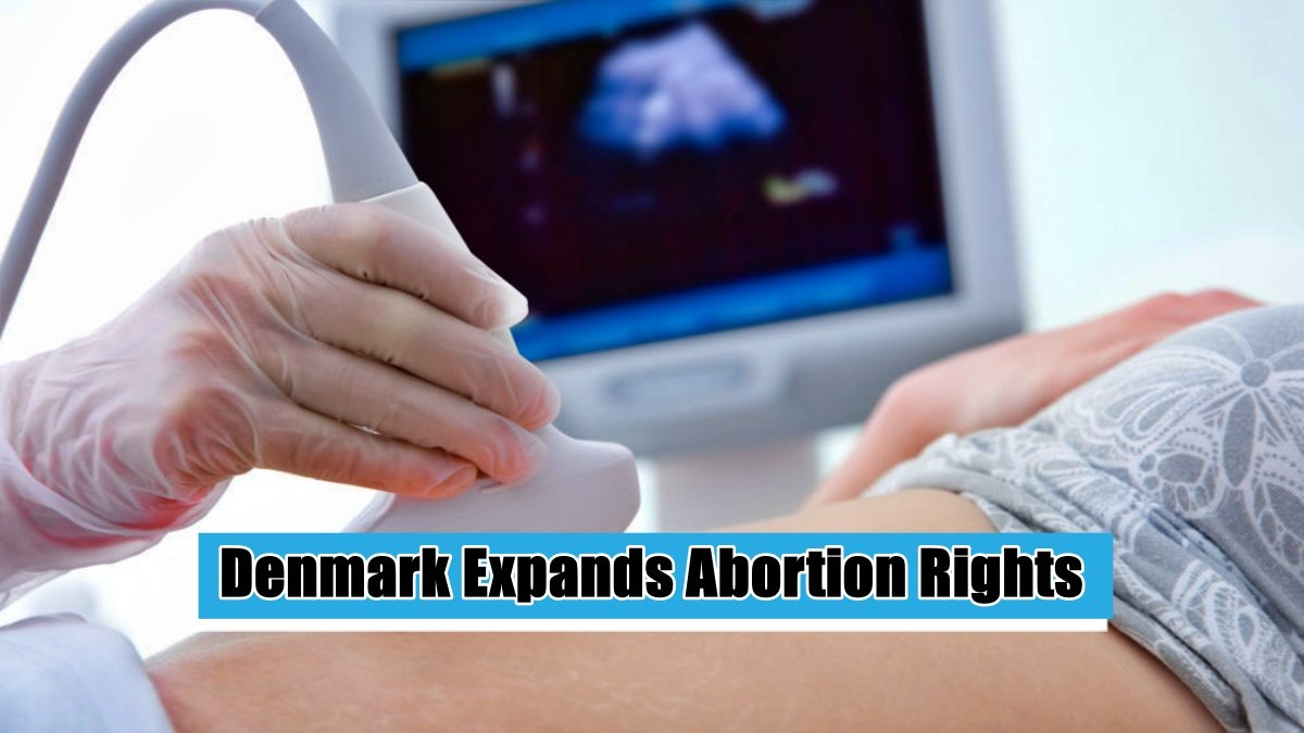 Denmark Expands Abortion Rights: Extends Legal Timeframe and Empowers Minors