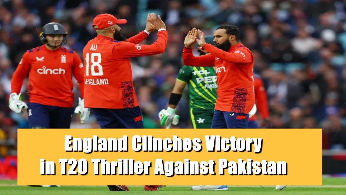 England Clinches Victory in T20 Thriller Against Pakistan at The Oval