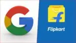 Google Invests $350 Million in Flipkart, Boosting Indian E-Commerce Giant Google-Flipkart