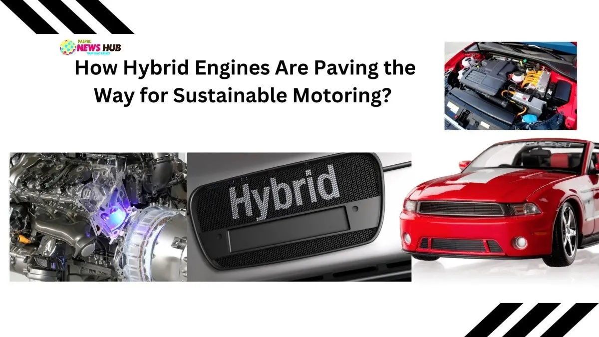 How Hybrid Engines Are Paving the Way for Sustainable Motoring