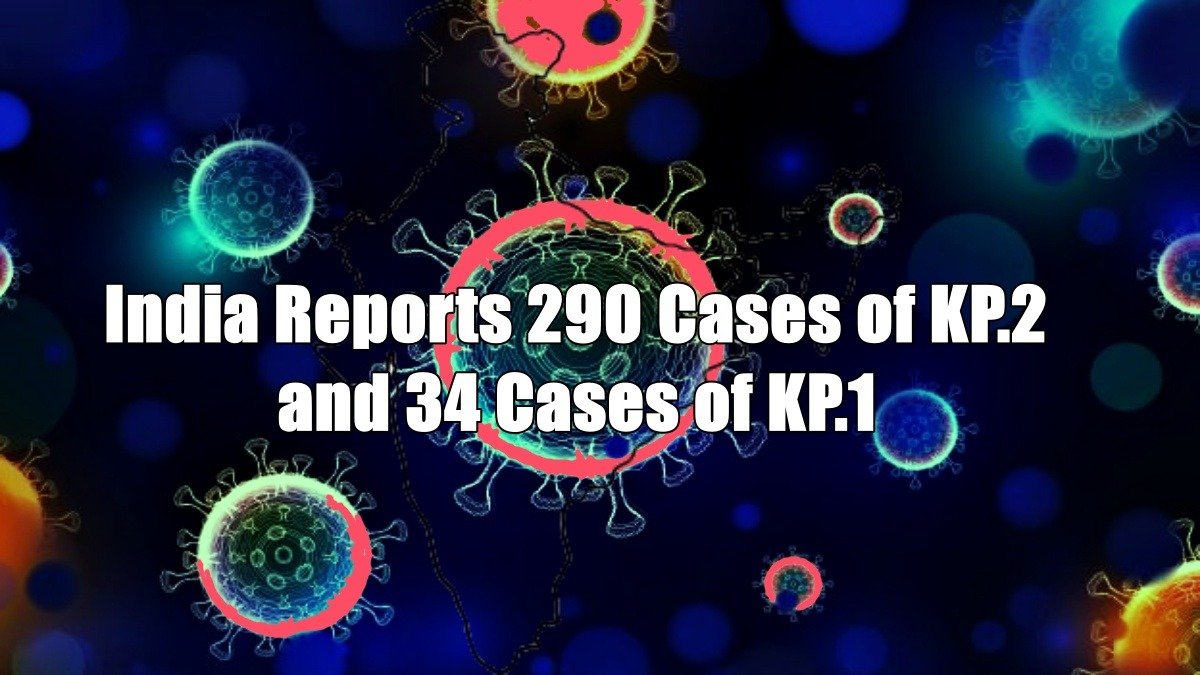 India Reports 290 Cases of KP.2 and 34 Cases of KP.1 Sub-Forms of COVID-19