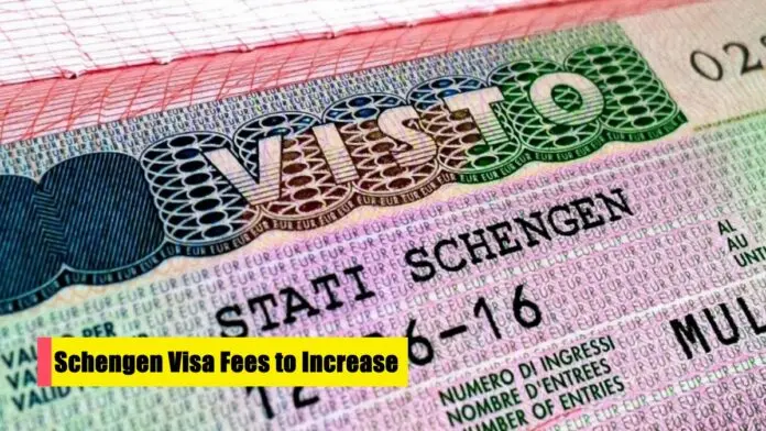 Schengen Visa Fees to Increase Schengen Visa Fees to Increase