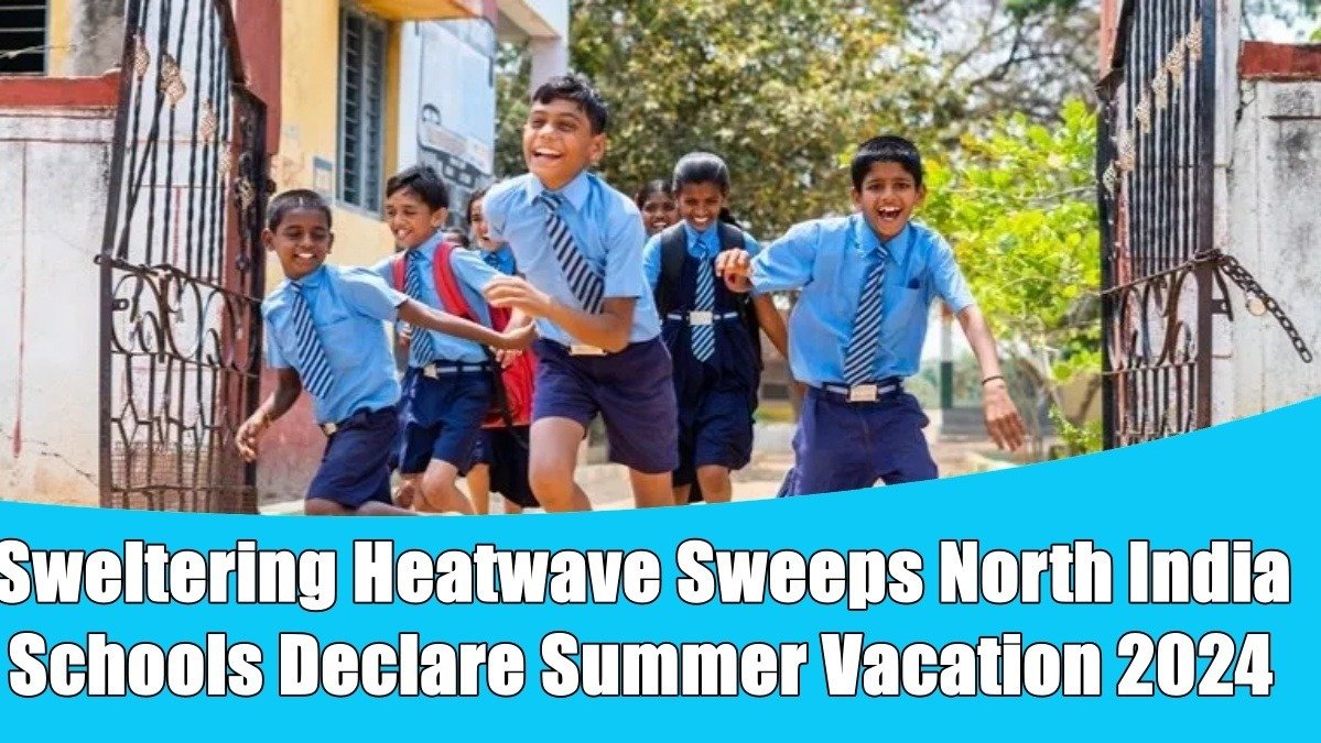 Sweltering Heatwave Sweeps North India: Schools Declare Summer Vacation 2024