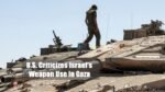 U.S. Criticizes Israel Weapon Use in Gaza