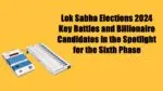 loksabha 6th round 2024