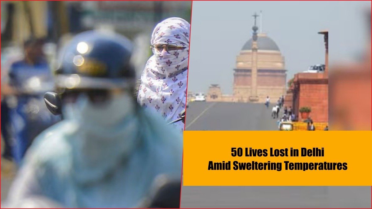 Heatwave Tragedy: 50 Lives Lost in Delhi Amid Sweltering Temperatures