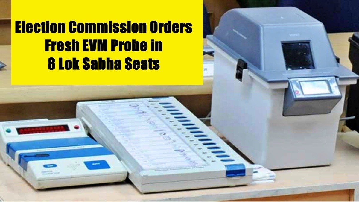 Election Commission Orders Fresh EVM Probe in 8 Lok Sabha Seats