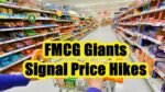 FMCG Giants Signal Price Hikes