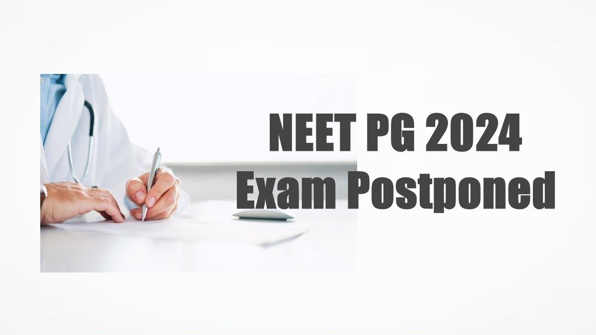 NEET PG 2024 Exam Postponed: Ensuring Integrity Amidst Controversies